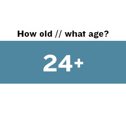 How old//what age?